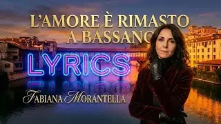 Fabiana Morantella | L'amore è rimasto a Bassano (Lyrics Video) | Italian Songs | Canzoni Italiane