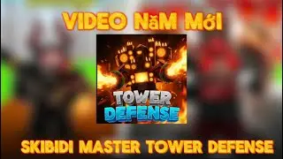 Video đầu năm mới|SKIBIDI MASTERS TOWER DEFENSE