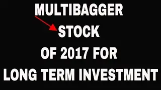 MULTIBAGGER STOCK OF 2017 FOR LONG TERM INVESTMENT(plz read description)