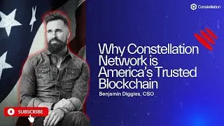 Why Constellation Network Is America&rsquo;s Trusted Blockchain | Benjamin Diggles, CSO