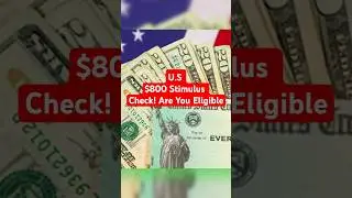 U.S $800 Stimulus Check! Are You Eligible?