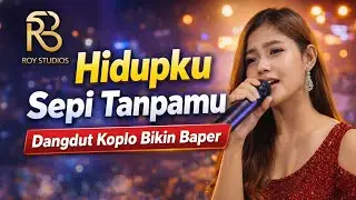 Hidupku Sepi Tanpamu – Dangdut Koplo Bikin Baper | Roy studios