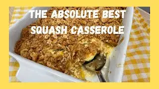 The Absolute Best Squash Casserole, Summertime cooking at its best!