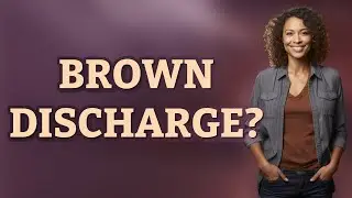 Is Brown Discharge Spotting or Old Period Blood?