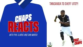 Chaps Reacts: Tanganga to Sheffield United? A Millwall POV