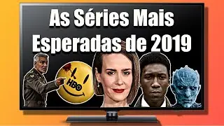 AS S&Eacute;RIES MAIS ESPERADAS DE 2019