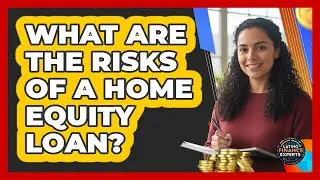 What Are The Risks Of A Home Equity Loan?