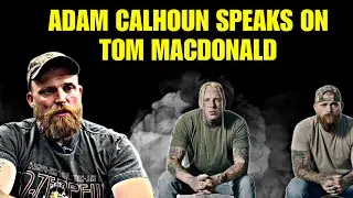 Adam Calhoun Speaks On Tom MacDonald.