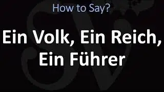 How to Pronounce Ein Volk, Ein Reich, Ein F&uuml;hrer?