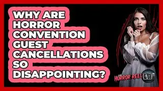 Why Are Horror Convention Guest Cancellations So Disappointing? - The Horror Reel
