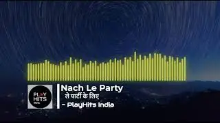 Nach Le Party | ले पार्टी के लिए | Play Hits