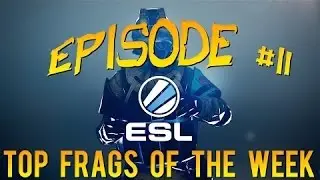 S.K.I.L.L. Special Force 2 | ESL Top Frags Of The Week- #11