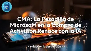 CMA: La Pesadilla de Microsoft en la Compra de Activision Renace con la IA