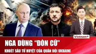 Thời sự Quốc tế trưa 17/1: Nga thọc sâu mặt trận Donetsk, Ukraine giữ chốt trong thế nghẹt thở