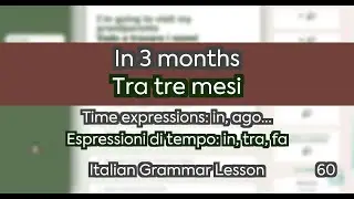 ITALIAN GRAMMAR with Examples 60/249 - Time expressions: in, ago... - In 3 months