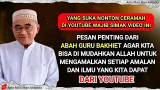 YANG SUKA MENDENGARKAN CERAMAH DI YOUTUBE WAJIB SIMAK VIDEO INI‼️- ABAH GURU BAKHIET TERBARU 2026