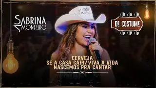 Sabrina Monteiro De Costume - Cerveja / Se a Casa Cair / Viva a Vida / Nascemos pra Cantar