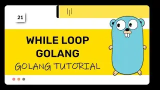 Golang :  While Loop | golang tutorial | Lecture 21