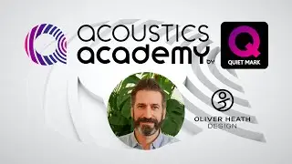 Acoustics Academy by Quiet Mark Masterclass with Oliver Heath, Oliver Heath Design