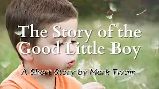 The Story of the Good Little Boy by Mark Twain: English Audiobook; Text on Screen, American Classic
