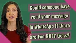Could someone have read your message in WhatsApp If there are two GREY ticks?