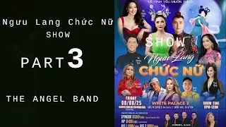 Ngưu Lang Chức Nữ Show ( Part 3 Of 4)/ The Angel Band / August 8th 2025 / White Palace 2