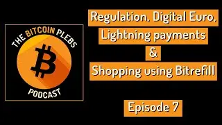 Regulation, Digital Euro, Lightning & Shopping on Bitrefill | The Bitcoin Plebs Podcast &ndash; Episode 7
