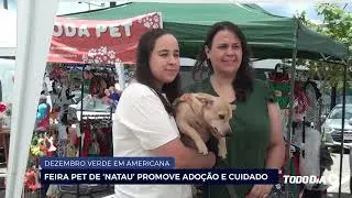 DEZEMBRO VERDE EM AMERICANA: FEIRA PET DE &lsquo;NATAU&rsquo; PROMOVE ADO&Ccedil;&Atilde;O E CUIDADO