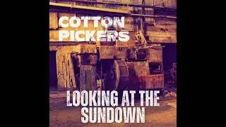 4. Cotton Pickers - Looking At The Sundown (Official Audio)