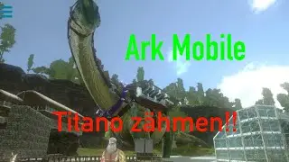 Ark Mobile// Gr&ouml;sster Dino z&auml;hmen - Titanosaurus!! //Guide //Deutsch