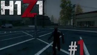 H1Z1 - Let's Play  - Серия 1 - Заброшенный город
