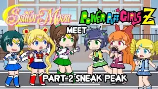 Sailor Moon Meets The Powerpuff Girls Z Part 2 (Sneak Peak) | Gacha Life 2 | Sailor Moon | PPGZ
