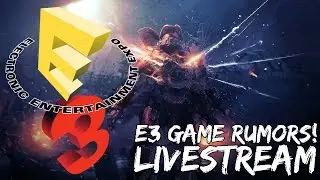 E3 2017 Game Rumors - What they SHOULD be talking about!