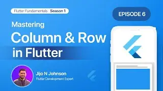 Episode 6:Mastering Column and Row | Season 1:Exploring Common Widgets 
