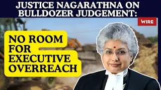 Justice Nagarathna on Bulldozer Judgement: No Room for Executive Overreach
