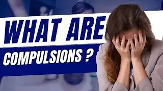 What are Compulsions?  How to stop them!