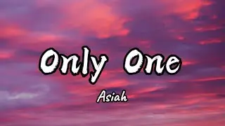 Asiah - Only One (Lyrics)