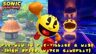 Sonic Racing: CrossWorlds - Pac-Man in Pac-Village & Maze (High Speed, Match Gameplay)
