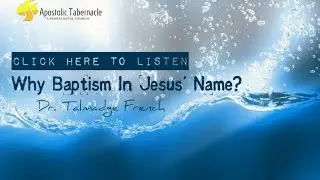 Why Water Baptism In Jesus' Name by Dr. Talmadge French (Sermon)