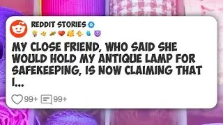 My close friend, who said she would hold my antique lamp for safekeeping, is now claiming #reddit 
