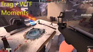 TF2 Frag/WTF Moments