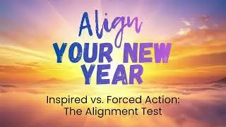 Inspired vs. Forced Action: The Alignment Test | Align Your New Year | Day 15
