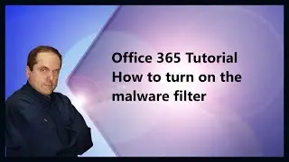 Microsoft 365 Tutorial  How to turn on the malware filter