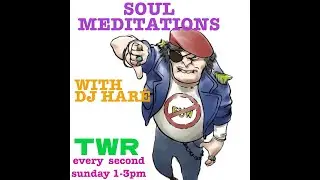 SOUL MEDITATIONS with DJ HAR&Eacute;   soul jazz reggae on twr radio feb 25