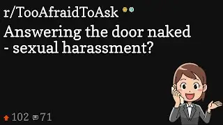 Answering the door naked - sexual harassment?