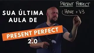 PRESENT PERFECT - As DUAS REGRAS de OURO (Sua Última Aula Sobre Isso)