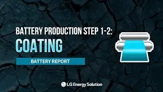 [Battery Report] How Batteries are Made: Electrode Manufacturing &ndash; Coating