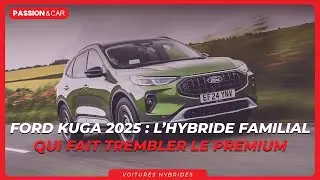 Ford Kuga PHEV 2025 : le SUV familial qui d&eacute;fie les premiums