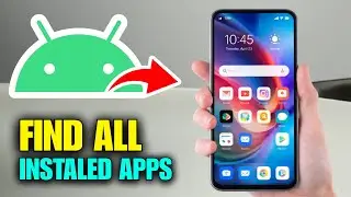 How To Find Installed Apps On Android Phone &ndash; Easy Guide