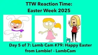 Toono This Weekend Reaction Time: Easter Week 2025: LambCam #79: Happy Easter from Lambie!
